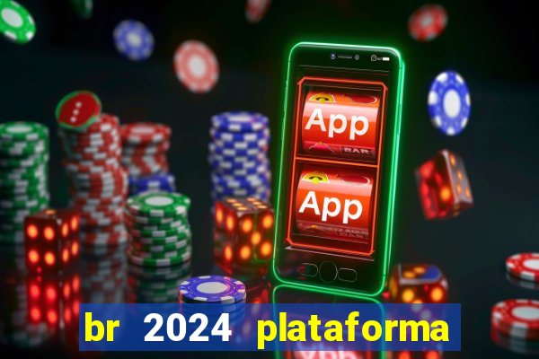 br 2024 plataforma de jogos